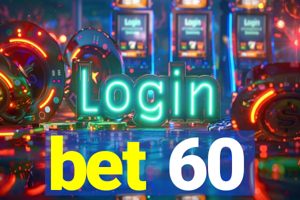 bet 60